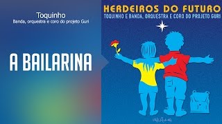 Toquinho  A bailarina  Herdeiros do Futuro Oficial [upl. by Anelrad888]