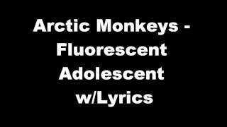 Arctic Monkeys  Fluorescent Adolescent wLyrics [upl. by Pol]