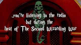 Youre Listening to The Radio but during The Heat of The Second Wizarding War [upl. by Hitt]