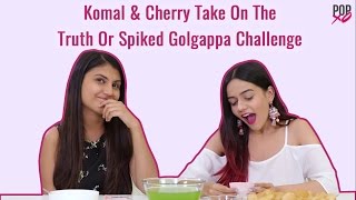 Komal amp Cherry Take On The Truth Or Spiked Golgappa Challenge  POPxo [upl. by Keffer]