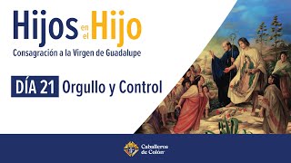 Día 21 Orgullo y control  Hijos en el Hijo Consagración a la Virgen de Guadalupe [upl. by Trebmal]