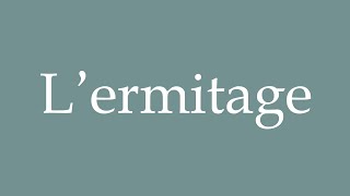 How to Pronounce Lermitage The hermitage Correctly in French [upl. by Ennairoc]