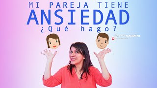 MI PAREJA TIENE ANSIEDAD ¿QUÉ HAGO  FANNY PSIQUIATRA [upl. by Martella611]