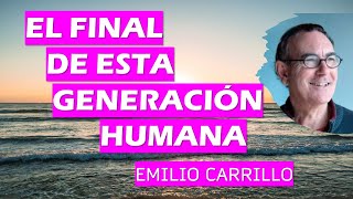 🌟 EL FINAL DE ESTA GENERACIÓN HUMANA 🌟 Emilio Carrillo [upl. by Scherman]