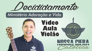 Decididamente  Ministério Adoração e Vida Vídeo Aula Violão [upl. by Anircam]