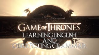 Game Of Thrones  Learning English amp Correcting Grammar [upl. by Ingaberg247]