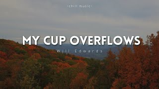 Will Edwards  My Cup Overflows [upl. by Arocat]