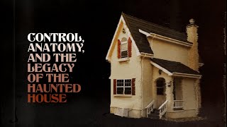 Control Anatomy and the Legacy of the Haunted House [upl. by Nyledam]