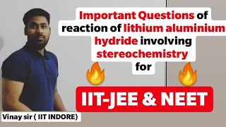 Important questions of reaction of lithium aluminium hydride involving stereochemistry for IITJEE [upl. by Llecram]