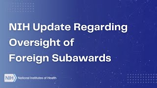 NIH Update Regarding Oversight of Foreign Subawards [upl. by Aryahay]