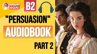 quotPersuasionquot English Audiobook Level B2❤️‍🔥 Learn English Through Story 🎧 PART 2 [upl. by Nibbor]