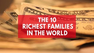 The 10 Richest Families in the World [upl. by Annahtur965]