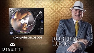 Roberto Lugo amp Nino Segarra  Con Quién De Los Dos Audio Oficial  Salsa con Letra Romántica [upl. by Yerkovich]