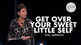 Get Over Your Sweet Little SelfFULL SERMON  Joyce Meyer [upl. by Irahcaz750]