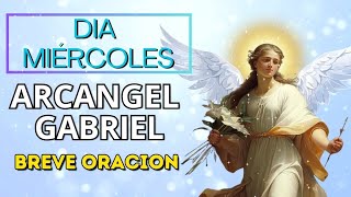 DIA MIERCOLES ARCANGEL GABRIEL BREVE ORACION [upl. by Notsur573]