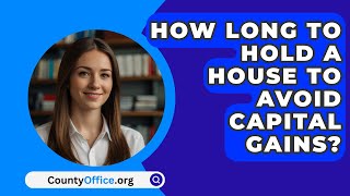 How Long To Hold A House To Avoid Capital Gains  CountyOfficeorg [upl. by Ttayh]