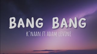 Knaan ft Adam levine  Bang Bang  Lyrics [upl. by Adore875]