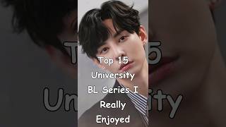 Top 15 University BL Series I Really Enjoyed bl BLrama mustwatch blseries [upl. by Dix]