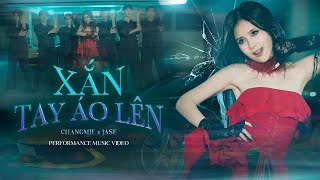 XẮN TAY ÁO LÊN  CHANGMIE X JASE  OFFICIAL PERFORMANCE MUSIC VIDEO [upl. by Ahsenak]