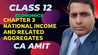 Chapter 3  national income and related aggregates  Class 12 Economics  CA Amit [upl. by Auehsoj84]