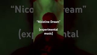 Nicotine Dream music noisemusic experimentalmusic [upl. by Nosemaj197]