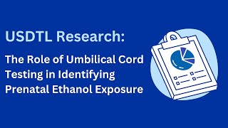 USDTL Research The Role of Umbilical Cord Testing in Identifying Prenatal Ethanol Exposure [upl. by Tioneb]