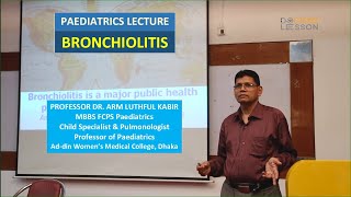 Bronchiolitis Lecture  PROFESSOR DR ARM LUTHFUL KABIR [upl. by Ikilisav]