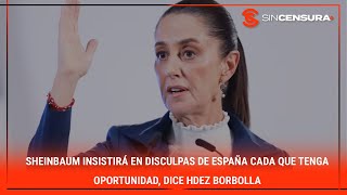 Sheinbaum insistirá en disculpas de ESPAÑA cada que tenga oportunidad dice HdezBorbolla [upl. by Jensen411]