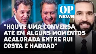 Após reunião entre Haddad e Rui Costa governo vai rever gastos  O POVO NEWS [upl. by Torhert]