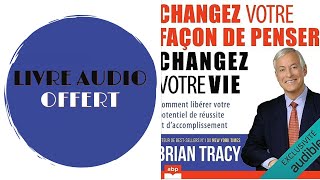 Livre Audio Offert Changez votre façon de penser changez votre vie De  Brian Tracy [upl. by Ahk]