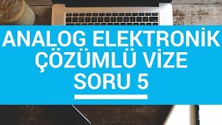 Analog Elektronik Ders 35 Analog Elektronik Çözümlü Vize Sınav Sorusu5 Midterm Exam [upl. by Bindman]