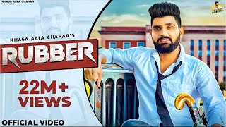 KHASA AALA CHAHAR  RUBBER Official Video  New Haryanvi Songs Haryanavi 2022 [upl. by Nahtiek]