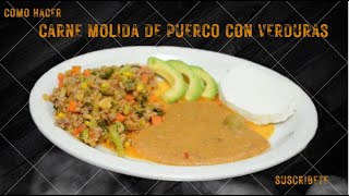 Carne Molida de Puerco con Verduras [upl. by Enened367]