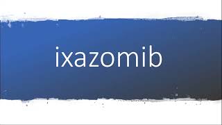 How to pronounce ixazomib [upl. by Chrystel735]