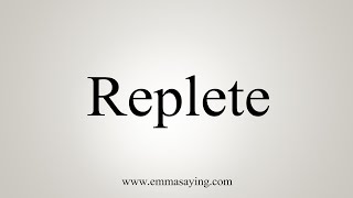 How To Say Replete [upl. by Ordnas]