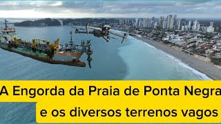 A engorda da Praia de Ponta NegraRN e diversos terrenos vagos ou empreendimentos abandonados [upl. by Marthena]