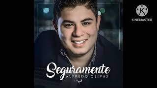 Alfredo Olivas  Seguramente Audio [upl. by Hurlbut795]