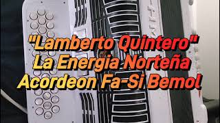 Lamberto QuinteroLa Energia NortenaAcordeon FaSi Bemol [upl. by Ayres]