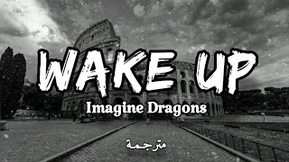 Imagine Dragons  Wake Up Lyrics مترجمة [upl. by Aihsela]