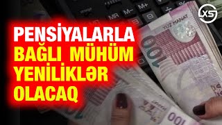 Əhalini SEVİNDİRƏCƏK XƏBƏR Pensiyalarla bağlı mühüm yeniliklər olacaq [upl. by Arbba575]