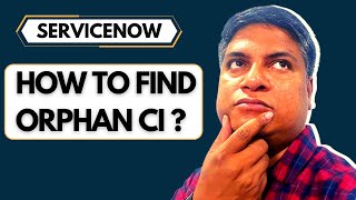 How To Find Orphan CI In ServiceNow CMDB [upl. by Komara]