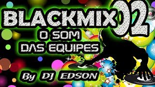 BLACKMIX VOL02  O SOM DAS EQUIPES mixed by DJ EDSON [upl. by Rhu235]