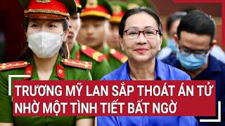 Điểm nóng Trương Mỹ Lan sắp thoát án tử nhờ một tình tiết bất ngờ [upl. by Bartlet151]