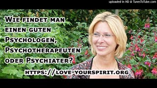 Wie findet man einen guten Psychologen Psychotherapeuten oder Psychiater [upl. by Mossberg96]