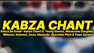 Kabza De Small – Kabza Chant lyrics ft Young Stunna Nkosazana Daughter Mthunzi Nokwazi Mashudu [upl. by Shirley]