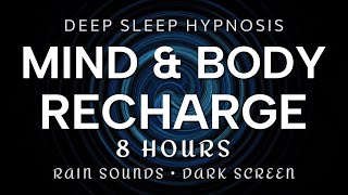 Deep Sleep Hypnosis 8 Hours Mind amp Body Recharge  Rain Sounds Dark Screen Anxiety OverThinking [upl. by Jammie]