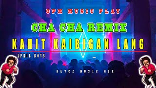 KAHIT KAIBIGAN LANG  APRIL BOY REGINO  CHA CHA REMIX 2025  KEYCZ MUSIC [upl. by Imot329]