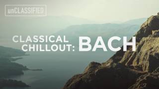 Classical Chillout Bach  unCLASSIFIED [upl. by Adli]