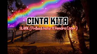 CINTA KITA  SLANK  Pribadi Hafiz ft Hendra Cover amp Lirik Videoamplirik [upl. by Eugatnom]