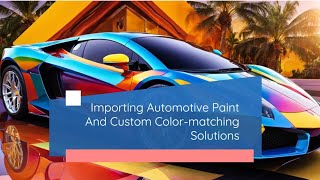 Importing Automotive Paint And Custom Colormatching Solutions [upl. by Elspeth711]